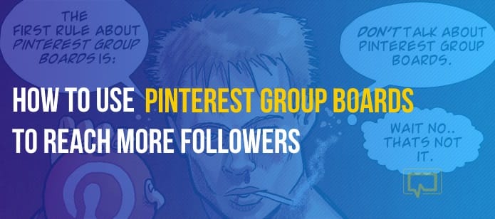 How to Use Pinterest Group Boards to Reach More Followers